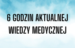 6 godzin aktualnej wiedzy medycznej